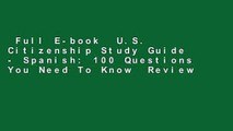 Full E-book  U.S. Citizenship Study Guide - Spanish: 100 Questions You Need To Know  Review