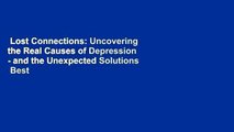 Lost Connections: Uncovering the Real Causes of Depression - and the Unexpected Solutions  Best
