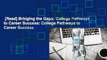 [Read] Bridging the Gaps: College Pathways to Career Success: College Pathways to Career Success