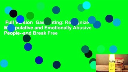 Full Version  Gaslighting: Recognize Manipulative and Emotionally Abusive People--and Break Free