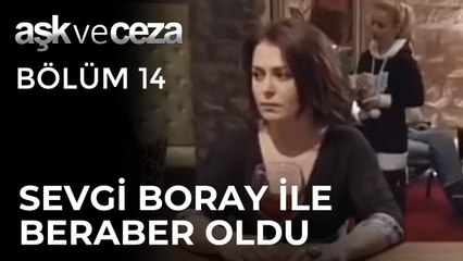 Sevgi, Bora'yla Beraber Oluyor | Aşk ve Ceza 14. Bölüm