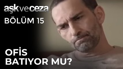 Ofis Batıyor mu? | Aşk ve Ceza 15.Bölüm