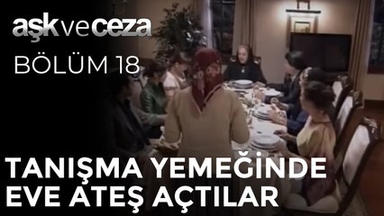 Tanışma Yemeğinde Eve Ateş Açtılar | Aşk ve Ceza 18. Bölüm