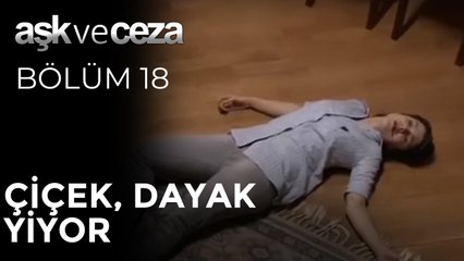 Çiçek, Dayak Yiyor | Aşk ve Ceza 18. Bölüm