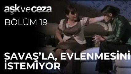 Yasemin'in Annesi, Savaş'la Evlenmesini İstemiyor | Aşk ve Ceza 19. Bölüm