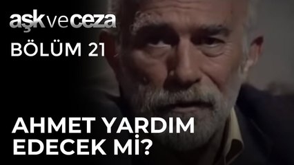 Ahmet Moran, Mustafaya Yardım mı Edecek? | Aşk ve Ceza 21. Bölüm