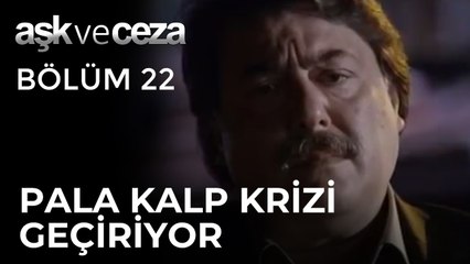 Pala, Kalp Krizi Geçiriyor | Aşk ve Ceza 22. Bölüm