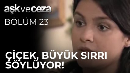 Çiçek, Büyük Sırrı Söylüyor! | Aşk ve Ceza 23. Bölüm