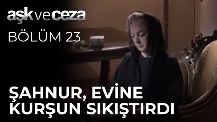 Şahnur, Evine Kurşun Sıktırmış! | Aşk ve Ceza 23. Bölüm