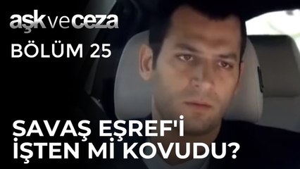 Savaş, Eşref'i İşten mi Kovuyor? | Aşk ve Ceza 25.Bölüm