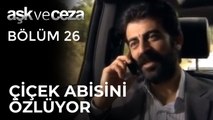 Çiçek, Abisini Özlüyor | Aşk ve Ceza 26.Bölüm