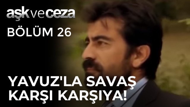Yavuz'la Savaş Karşı Karşıya Geliyor! | Aşk ve Ceza 26.Bölüm