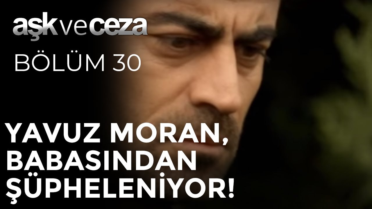 Yavuz Moran, Babasından Şüpheleniyor! | Aşk ve Ceza 30. Bölüm