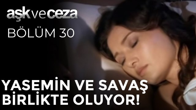 Yasemin ve Savaş Birlikte Oluyor! | Aşk ve Ceza 30. Bölüm