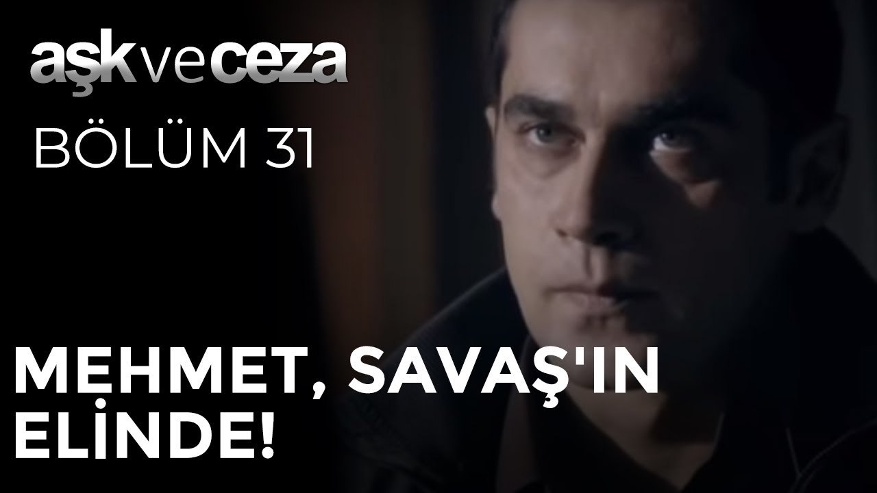 Mehmet, Savaş'ın Elinde! | Aşk ve Ceza 31. Bölüm