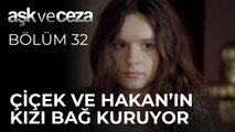 Çiçek ve Hakan'ın Kızı Bağ Kuruyor | Aşk ve Ceza 32. Bölüm