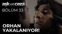 Orhan Yakalanıyor! | Aşk ve Ceza 33. Bölüm