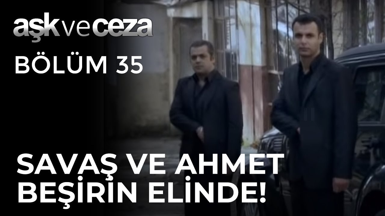 Savaş ve Ahmet Moran, Beşir Ağa'nın Elinde! | Aşk ve Ceza 35. Bölüm
