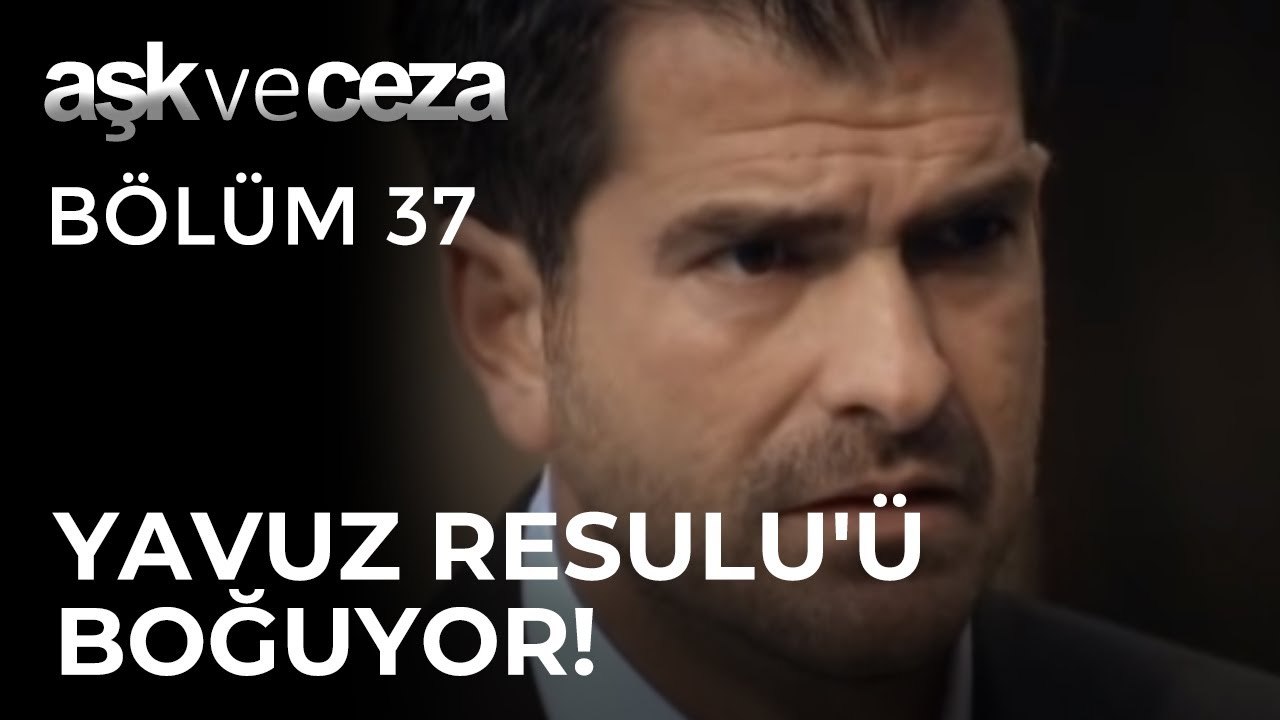 Yavuz Moran, Resul'ü Boğuyor! | Aşk ve Ceza 37. Bölüm