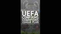 Breaking News - UEFA confirms Champions League plan