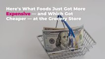 Here’s What Foods Just Got More Expensive—and Which Got Cheaper—at the Grocery Store