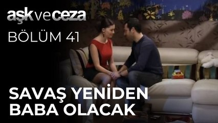 Savaş Yeniden Baba Olacak | Aşk ve Ceza 41. Bölüm