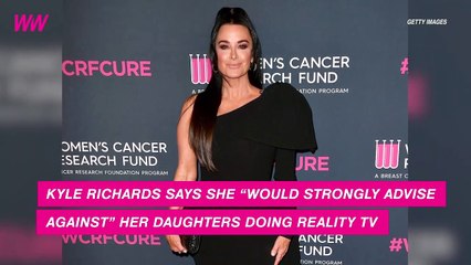 Kyle Richards ‘Wouldn’t Let’ Her Daughters Do Reality TV