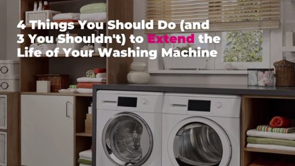 4 Things You Should Do (and 3 You Shouldn't) to Extend the Life of Your Washing Machine