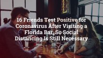 16 Friends Test Positive for Coronavirus After Visiting a Florida Bar, So Social Distancin