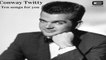 Conway Twitty - Next in line