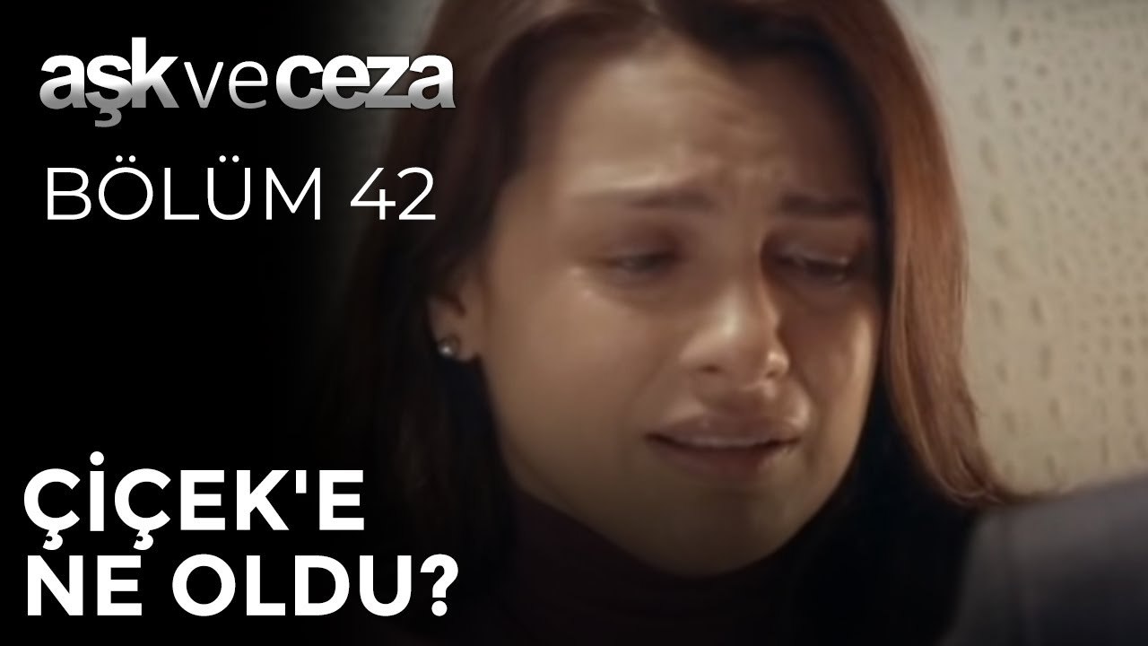 Çiçek'e Ne Oldu? | Aşk ve Ceza 42. Bölüm