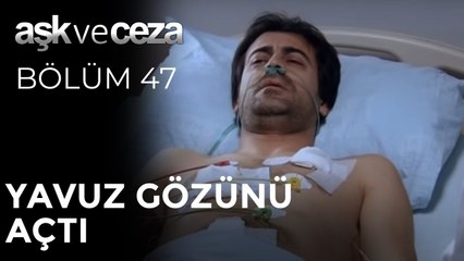 Yavuz Gözünü Açtı | Aşk ve Ceza 47. Bölüm