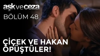 Çiçek ve Hakan Öpüştüler! | Aşk ve Ceza 48. Bölüm