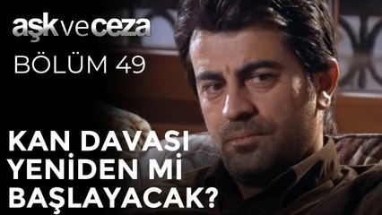 Kan Davası Yeniden mi Başlayacak? | Aşk ve Ceza 49. Bölüm