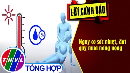Nguy cơ sốc nhiệt, đột quỵ mùa nắng nóng