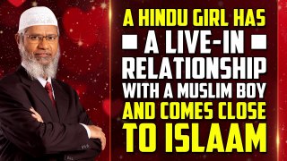 A Hindu Girl has a Live-in Relationship with a Muslim Boy and comes Close to Islam - Dr Zakir Naik