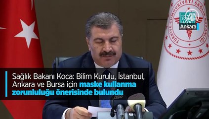 Sağlık Bakanı Koca: Bilim Kurulu, İstanbul, Ankara ve Bursa için maske kullanma zorunluluğu önerisinde bulundu