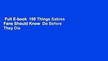 Full E-book  100 Things Sabres Fans Should Know  Do Before They Die  For Kindle