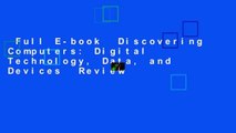 Full E-book  Discovering Computers: Digital Technology, Data, and Devices  Review