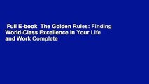 Full E-book  The Golden Rules: Finding World-Class Excellence in Your Life and Work Complete