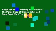 About For Books  Walking with the Devil: The Police Code of Silence: What Bad Cops Don't Want You