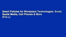 Smart Policies for Workplace Technologies: Email, Social Media, Cell Phones & More  [FULL]