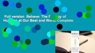 Full version  Behave: The Biology of Humans at Our Best and Worst Complete