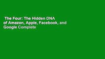 The Four: The Hidden DNA of Amazon, Apple, Facebook, and Google Complete