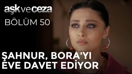 Şahnur, Bora'yı Eve Davet Ediyor | Aşk ve Ceza 50. Bölüm
