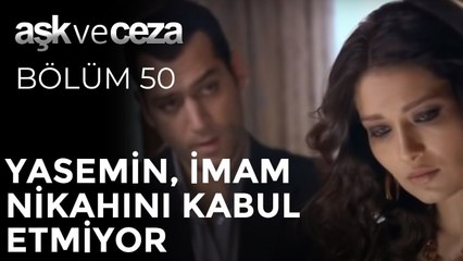 Yasemin, İmam Nikahını Kabul Etmiyor | Aşk ve Ceza 50. Bölüm