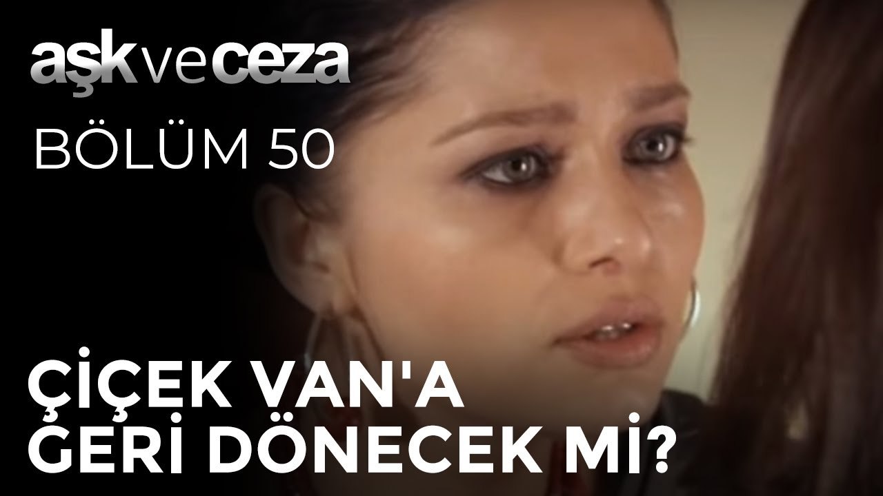Çiçek Van'a Geri Dönecek mi? | Aşk ve Ceza 50. Bölüm