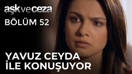 Yavuz, Ceyda ile Konuşuyor | Aşk ve Ceza 52.Bölüm