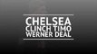Breaking News - Chelsea clinch Timo Werner deal