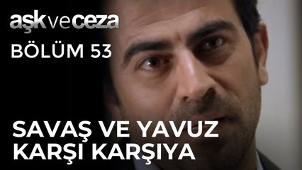 Savaş ve Yavuz Karşı Karşıya! | Aşk ve Ceza 53.Bölüm